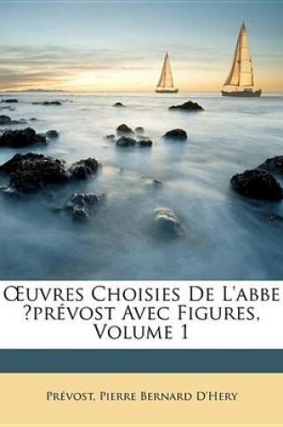 Cover of Uvres Choisies de L'Abbe Prvost Avec Figures, Volume 1
