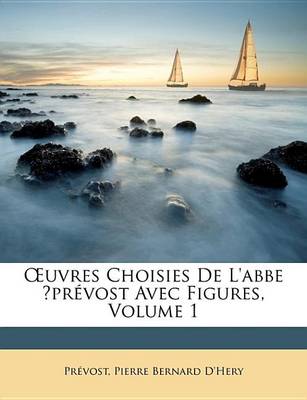 Book cover for Uvres Choisies de L'Abbe Prvost Avec Figures, Volume 1