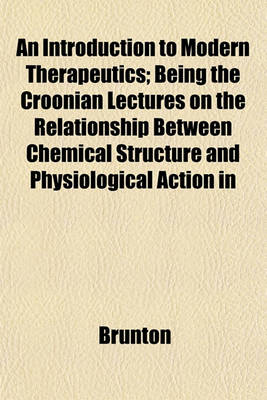 Book cover for An Introduction to Modern Therapeutics; Being the Croonian Lectures on the Relationship Between Chemical Structure and Physiological Action in