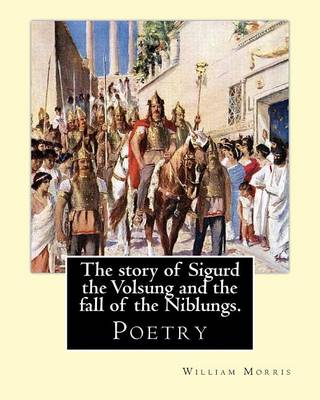 Book cover for The story of Sigurd the Volsung and the fall of the Niblungs. By
