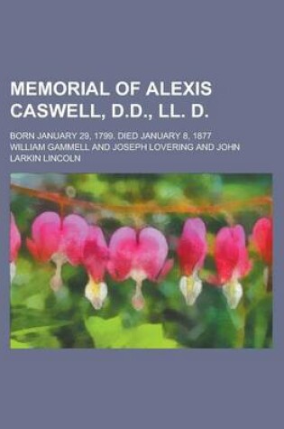 Cover of Memorial of Alexis Caswell, D.D., LL. D; Born January 29, 1799. Died January 8, 1877