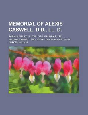 Book cover for Memorial of Alexis Caswell, D.D., LL. D; Born January 29, 1799. Died January 8, 1877