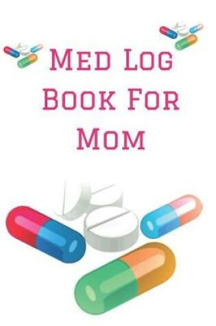 Cover of Med Log Book for Mom