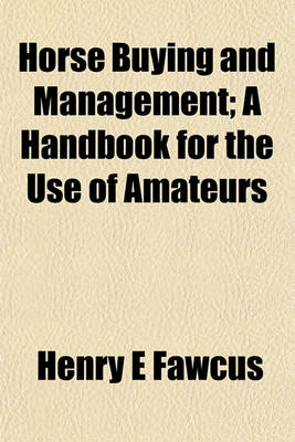 Book cover for Horse Buying and Management; A Handbook for the Use of Amateurs