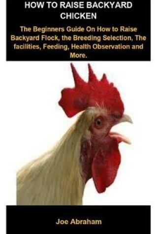 Cover of How To Raise Backyard Chicken