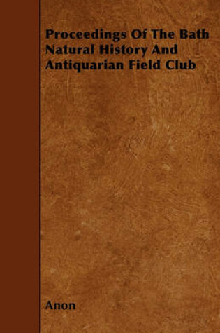 Cover of Proceedings Of The Bath Natural History And Antiquarian Field Club