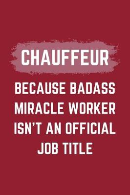 Book cover for Chauffeur Because Badass Miracle Worker Isn't An Official Job Title