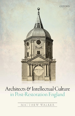 Book cover for Architects and Intellectual Culture in Post-Restoration England