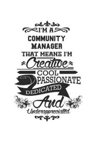 Cover of I'm A Community Manager That Means I'm Creative Cool Passionate Dedicated And Underappreciated