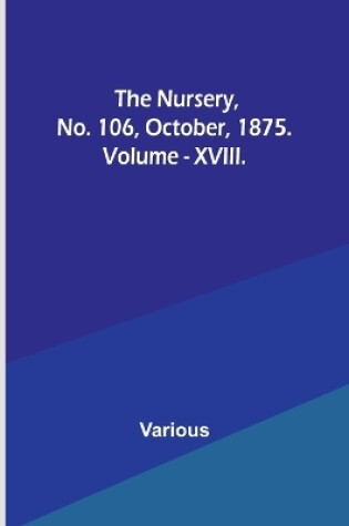 Cover of The Nursery, No. 106, October, 1875. Vol. XVIII.