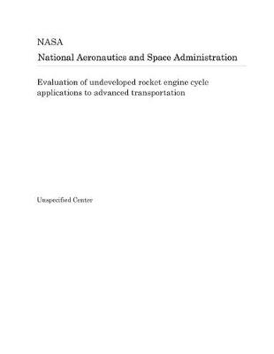 Book cover for Evaluation of Undeveloped Rocket Engine Cycle Applications to Advanced Transportation