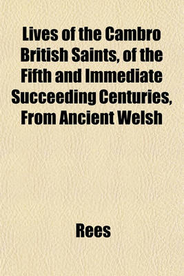 Book cover for Lives of the Cambro British Saints, of the Fifth and Immediate Succeeding Centuries, from Ancient Welsh