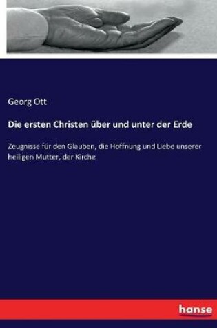 Cover of Die ersten Christen uber und unter der Erde