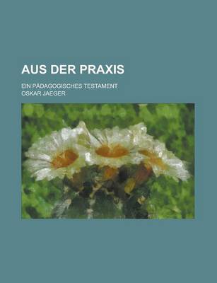 Book cover for Aus Der Praxis; Ein Padagogisches Testament