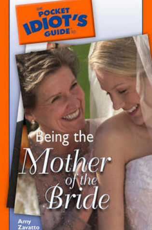 Cover of The Pocket Idiot's Guide to Being the Mother of the Bride