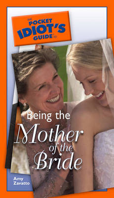 Book cover for The Pocket Idiot's Guide to Being the Mother of the Bride