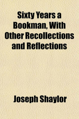 Cover of Sixty Years a Bookman, with Other Recollections and Reflections