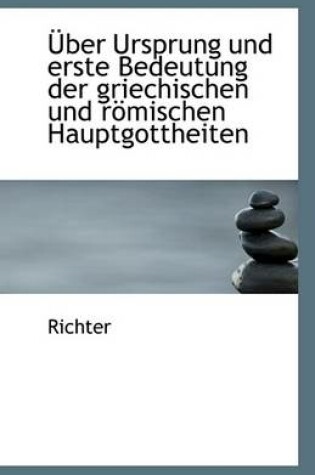 Cover of Uber Ursprung Und Erste Bedeutung Der Griechischen Und Romischen Hauptgottheiten