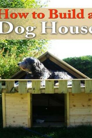 Cover of How to Build a Dog House