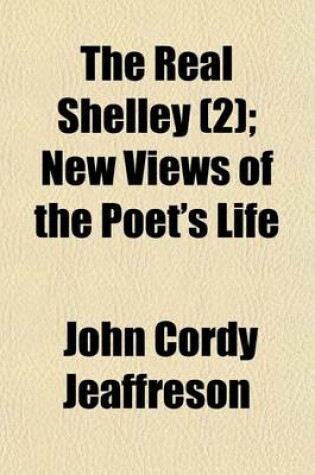 Cover of The Real Shelley (Volume 2); New Views of the Poet's Life