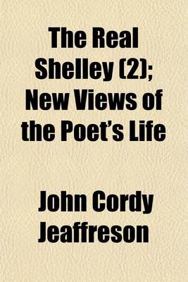Book cover for The Real Shelley (Volume 2); New Views of the Poet's Life