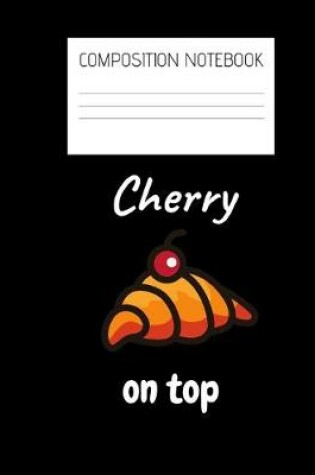 Cover of cherry on top Composition Notebook