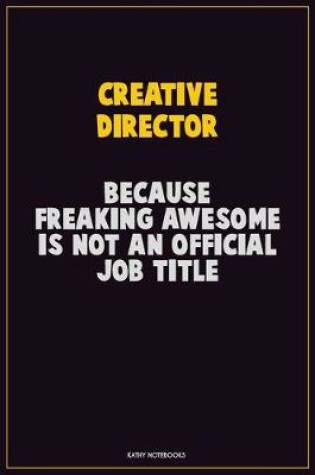 Cover of Creative Director, Because Freaking Awesome Is Not An Official Job Title