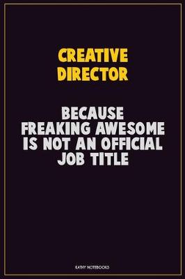 Book cover for Creative Director, Because Freaking Awesome Is Not An Official Job Title