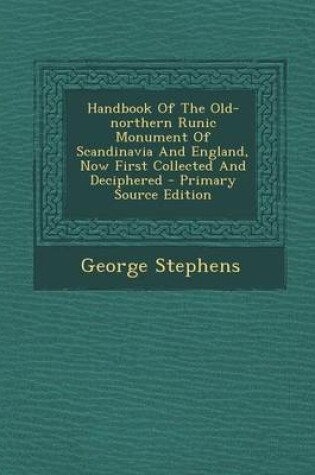 Cover of Handbook of the Old-Northern Runic Monument of Scandinavia and England, Now First Collected and Deciphered - Primary Source Edition