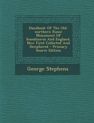 Book cover for Handbook of the Old-Northern Runic Monument of Scandinavia and England, Now First Collected and Deciphered - Primary Source Edition