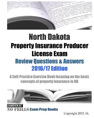 Book cover for North Dakota Property Insurance Producer License Exam Review Questions & Answers 2016/17 Edition