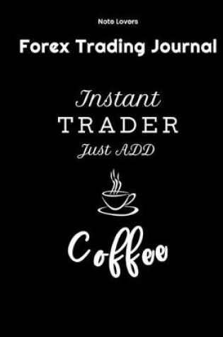 Cover of Instant Trader Just Add Coffee - Forex Trading Journal