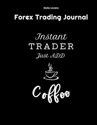 Book cover for Instant Trader Just Add Coffee - Forex Trading Journal