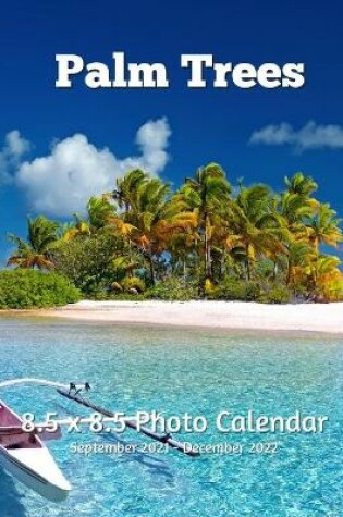 Cover of Palm Trees 8.5 X 8.5 Calendar September 2021 -December 2022