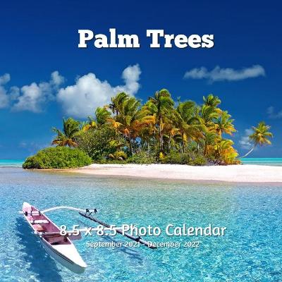 Book cover for Palm Trees 8.5 X 8.5 Calendar September 2021 -December 2022