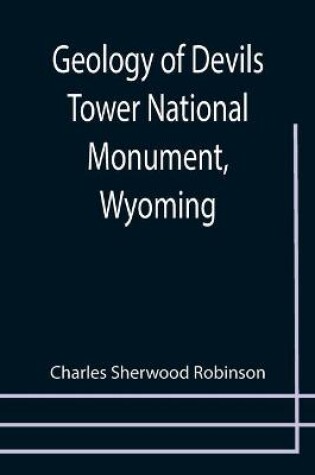 Cover of Geology of Devils Tower National Monument, Wyoming; A Contribution to General Geology