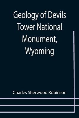 Book cover for Geology of Devils Tower National Monument, Wyoming; A Contribution to General Geology