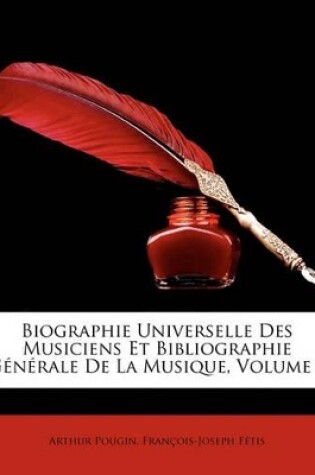 Cover of Biographie Universelle Des Musiciens Et Bibliographie Generale de La Musique, Volume 8