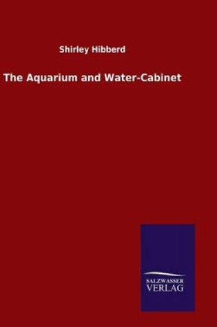 Cover of The Aquarium and Water-Cabinet