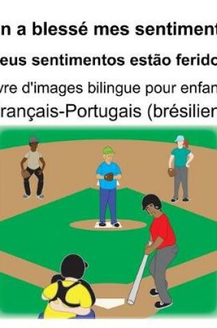 Cover of Français-Portugais (brésilien) On a blessé mes sentiments/Meus sentimentos estão feridos Livre d'images bilingue pour enfants