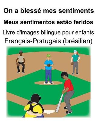 Book cover for Français-Portugais (brésilien) On a blessé mes sentiments/Meus sentimentos estão feridos Livre d'images bilingue pour enfants