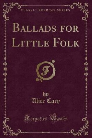 Cover of Ballads for Little Folk (Classic Reprint)