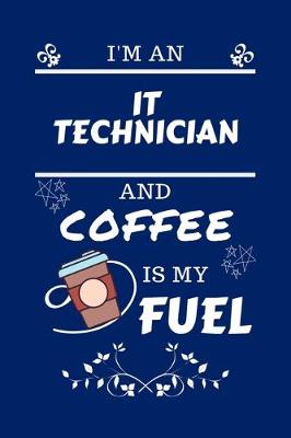 Book cover for I'm An IT Technician And Coffee Is My Fuel