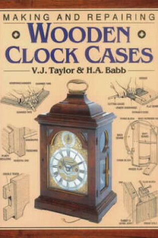 Cover of Making and Repairing Wooden Clock Cases