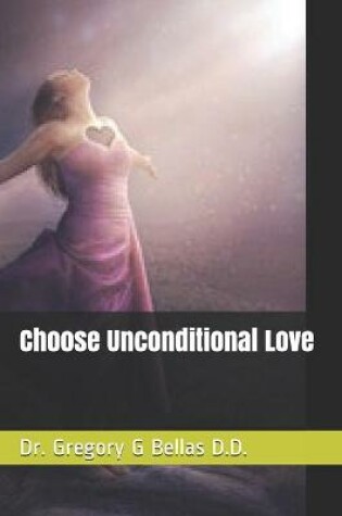 Cover of Choose Unconditional Love