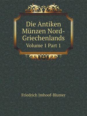Book cover for Die Antiken Münzen Nord-Griechenlands Volume 1 Part 1