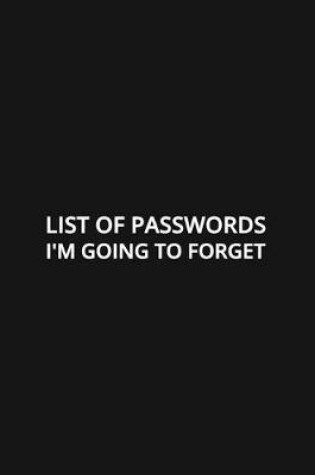 Cover of List of Passwords I'm Going to Forget