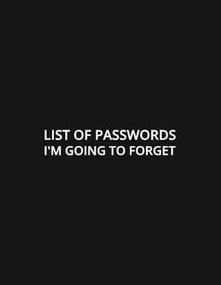Book cover for List of Passwords I'm Going to Forget