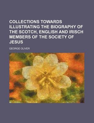 Book cover for Collections Towards Illustrating the Biography of the Scotch, English and Irisch Members of the Society of Jesus