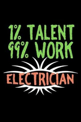 Cover of 1% talent/ 99% work. Electrician